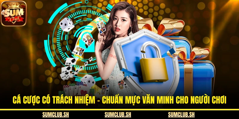 Cá Cược Có Trách Nhiệm - Chuẩn Mực Văn Minh Cho Người Chơi