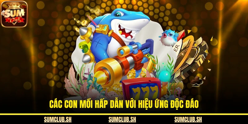 Các con mồi hấp dẫn với hiệu ứng độc đáo