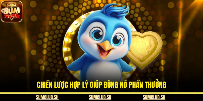  Chiến lược hợp lý giúp bùng nổ phần thưởng 