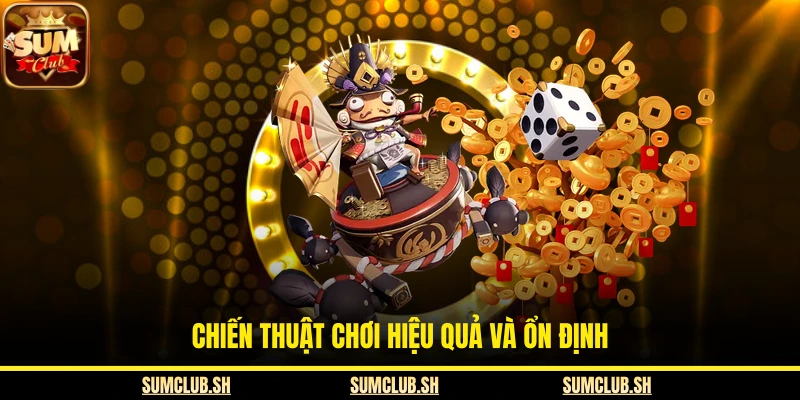 Chiến thuật chơi hiệu quả và ổn định