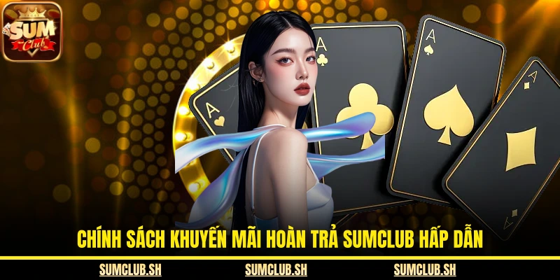 Chính sách khuyến mãi hoàn trả SUMCLUB hấp dẫn