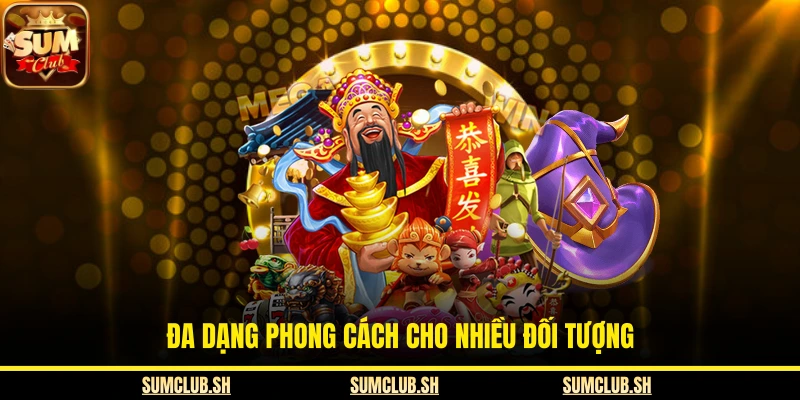 Đa dạng phong cách cho nhiều đối tượng