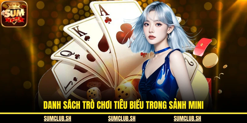 Danh sách trò chơi tiêu biểu trong sảnh mini