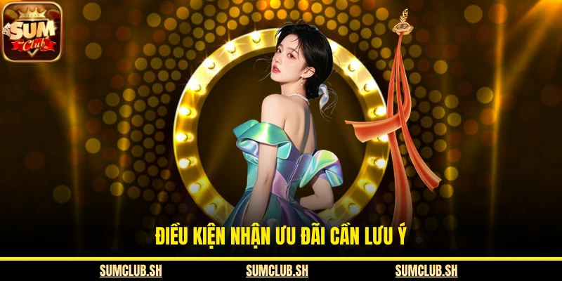 Điều kiện nhận ưu đãi cần lưu ý