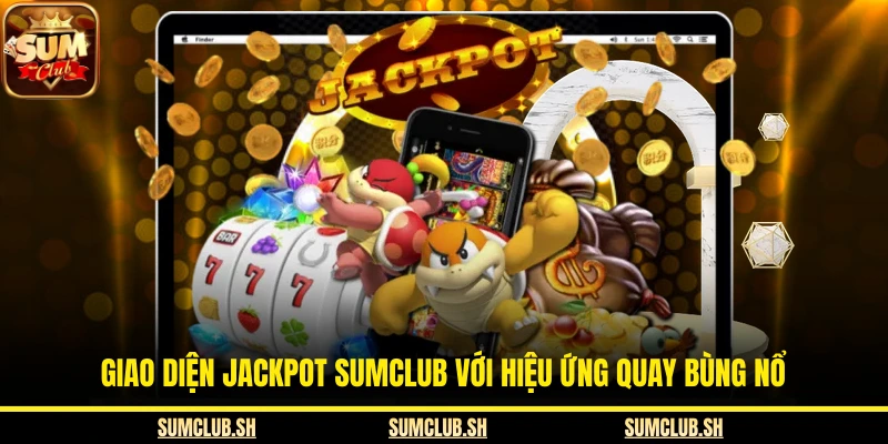 Giao diện Jackpot SUMCLUB với hiệu ứng quay bùng nổ
