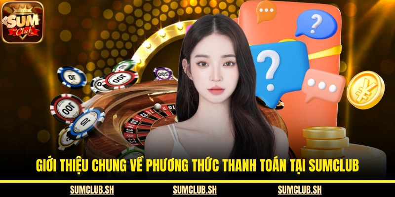 Giới thiệu chung về phương thức thanh toán tại SUMCLUB