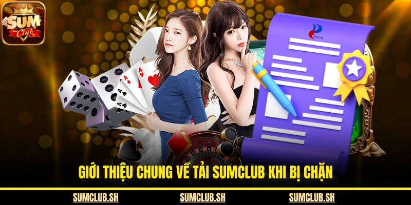 Giới thiệu chung về tải SUMCLUB khi bị chặn