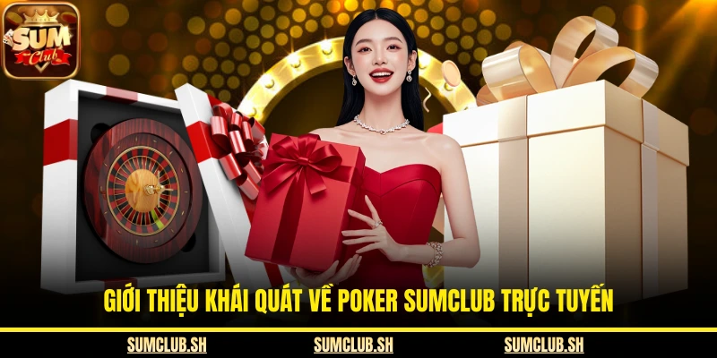 Giới thiệu khái quát về Poker SUMCLUB trực tuyến