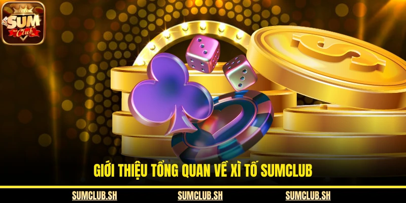 Giới thiệu tổng quan về xì tố SUMCLUB