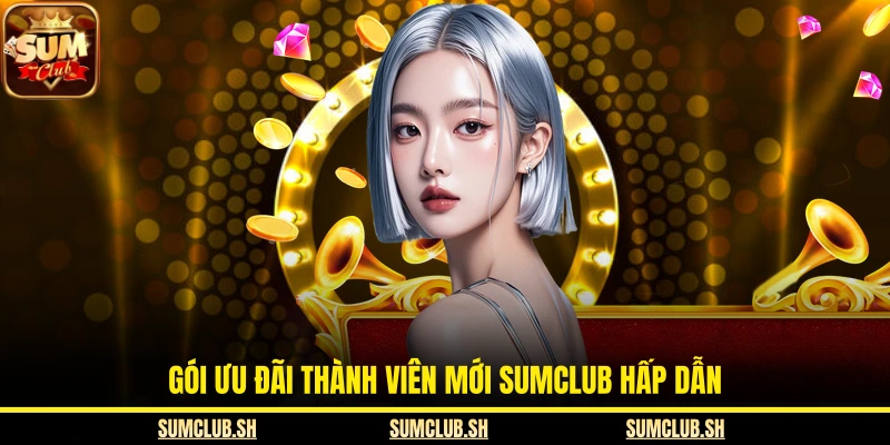 Gói ưu đãi thành viên mới SUMCLUB hấp dẫn