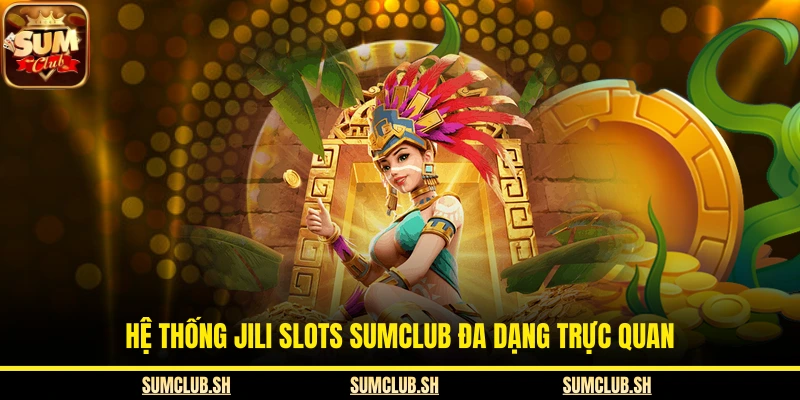 Hệ thống JILI slots SUMCLUB đa dạng trực quan