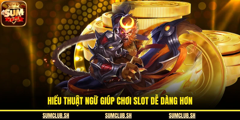  Hiểu thuật ngữ giúp chơi slot dễ dàng hơn
