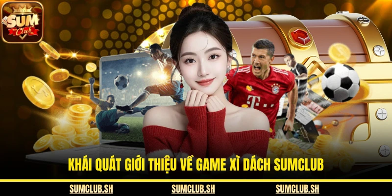Khái quát giới thiệu về game xì dách SUMCLUB