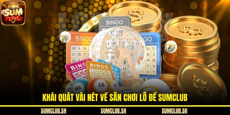Khái quát vài nét về sân chơi lô đề SUMCLUB