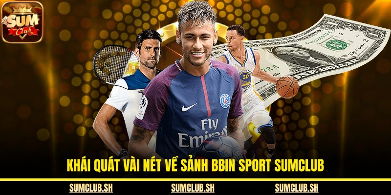 Khái quát vài nét về sảnh Bbin Sport SUMCLUB