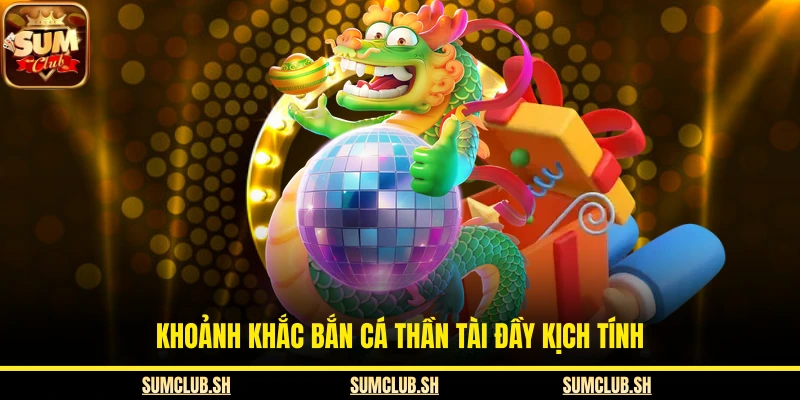  Khoảnh khắc bắn cá thần tài đầy kịch tính
