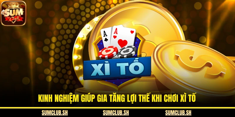 Kinh nghiệm giúp gia tăng lợi thế khi chơi Xì tố 