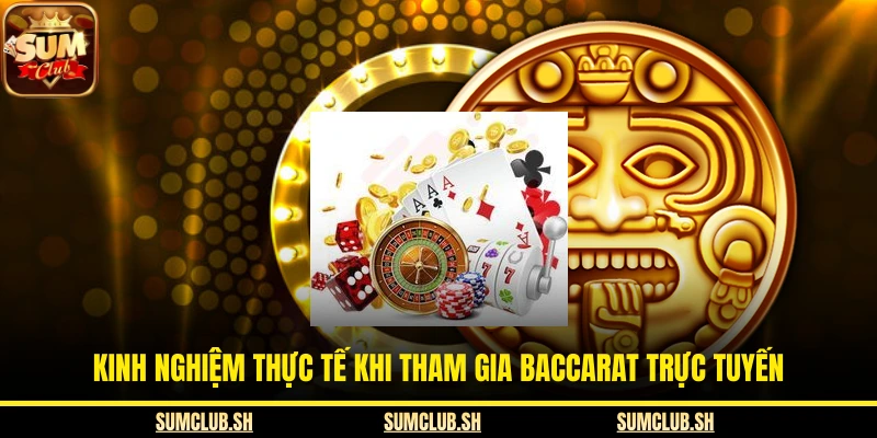 Kinh nghiệm thực tế khi tham gia baccarat trực tuyến
