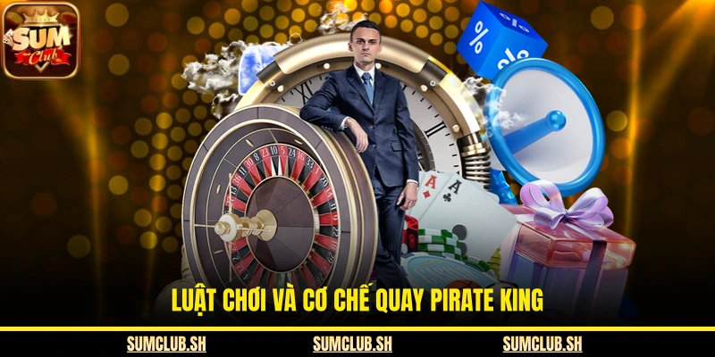 Luật chơi và cơ chế quay Pirate King
