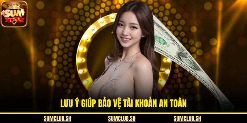 Lưu ý giúp bảo vệ tài khoản an toàn