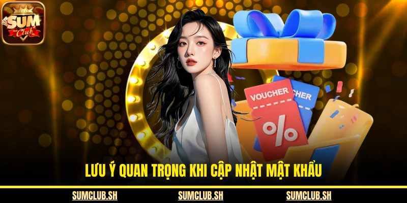Lưu ý quan trọng khi cập nhật mật khẩu