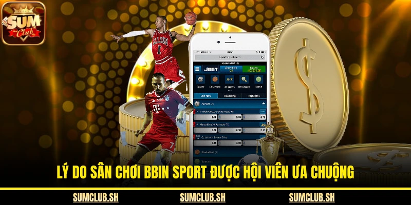 Lý do sân chơi Bbin Sport được hội viên ưa chuộng