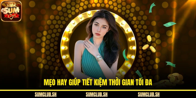 Mẹo hay giúp tiết kiệm thời gian tối đa