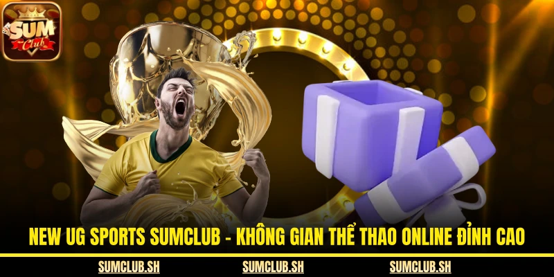 New UG Sports SUMCLUB - Không Gian Thể Thao Online Đỉnh Cao