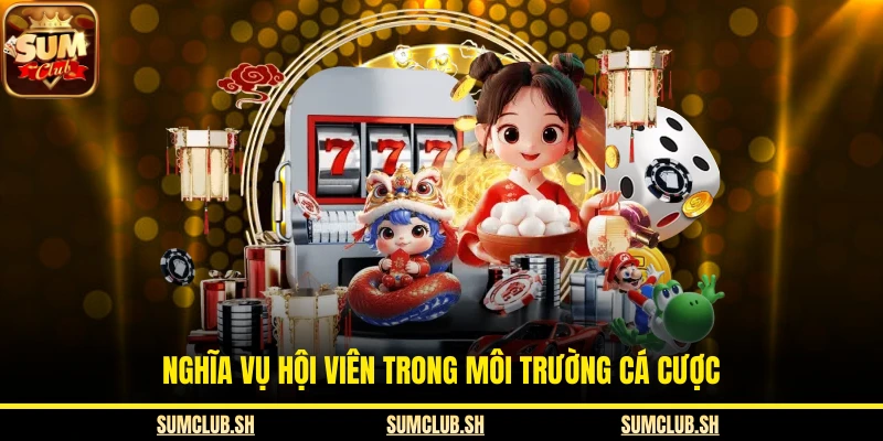 Nghĩa vụ hội viên trong môi trường cá cược