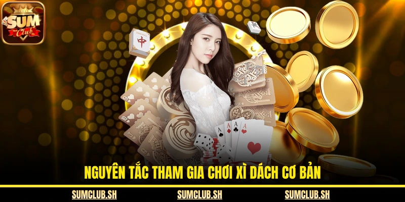 Nguyên tắc tham gia chơi xì dách cơ bản
