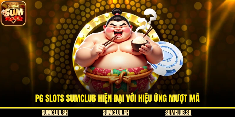 PG slots SUMCLUB hiện đại với hiệu ứng mượt mà