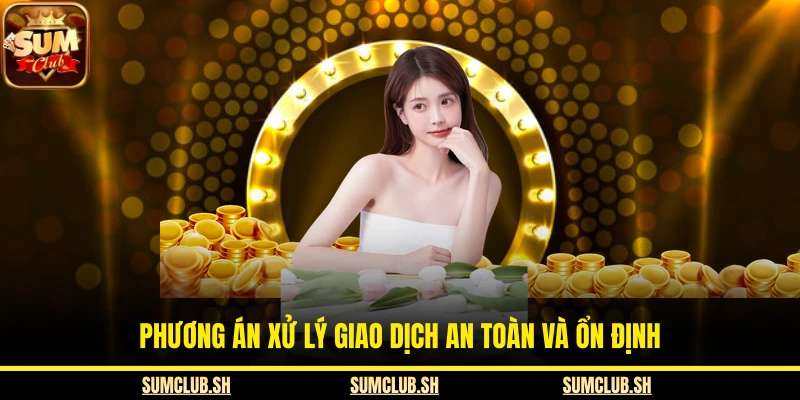 Phương án xử lý giao dịch an toàn và ổn định