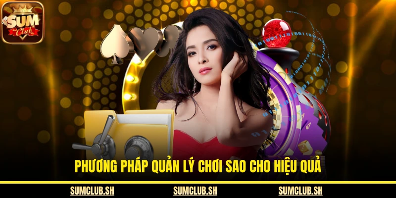 Phương pháp quản lý chơi sao cho hiệu quả