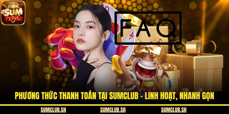 Phương Thức Thanh Toán Tại SUMCLUB - Linh Hoạt, Nhanh Gọn