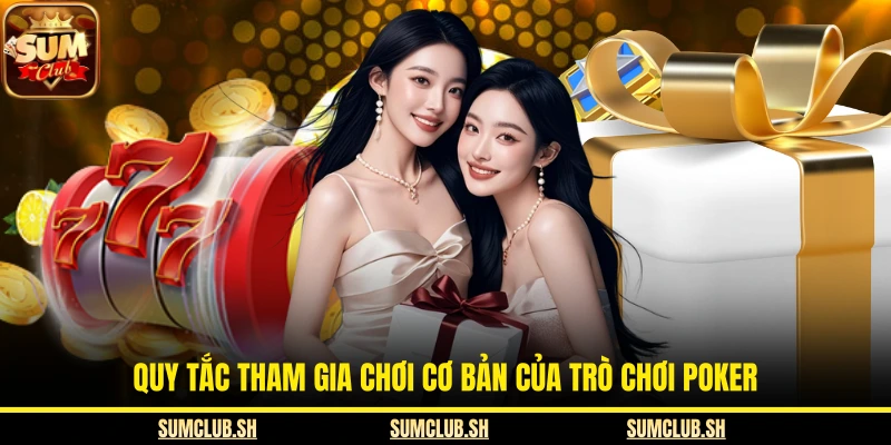 Quy tắc tham gia chơi cơ bản của trò chơi Poker