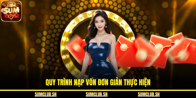 Quy trình nạp vốn đơn giản thực hiện