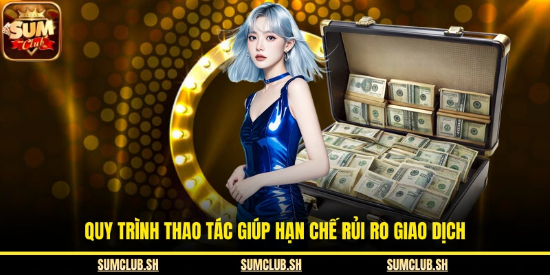 Quy trình thao tác giúp hạn chế rủi ro giao dịch