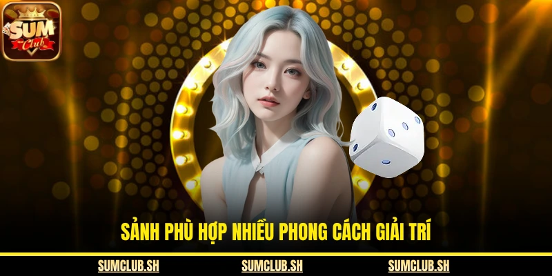 Sảnh phù hợp nhiều phong cách giải trí