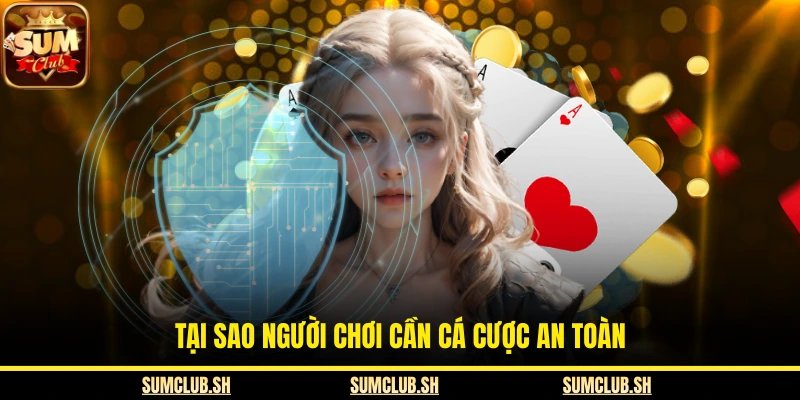 Tại sao người chơi cần cá cược an toàn