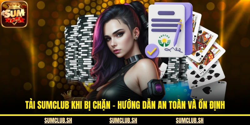 Tải SUMCLUB Khi Bị Chặn - Hướng Dẫn An Toàn Và Ổn Định