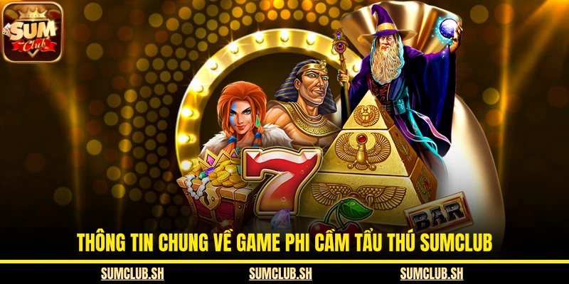 Thông tin chung về game Phi cầm tẩu thú SUMCLUB