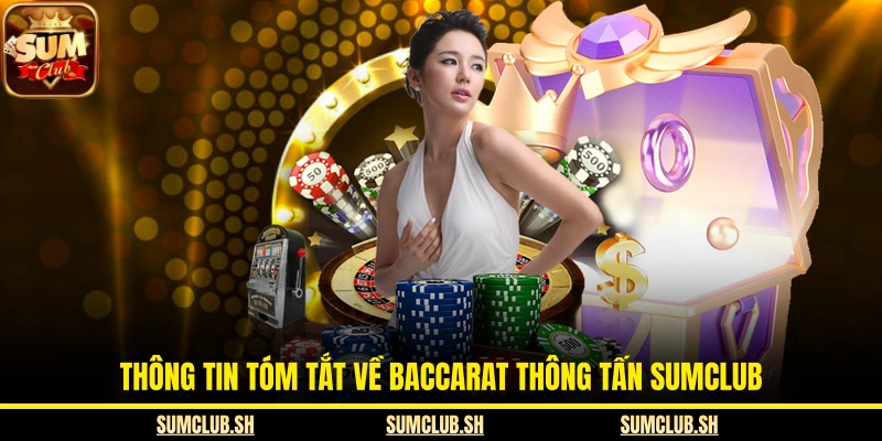 Thông tin tóm tắt về Baccarat thông tấn SUMCLUB