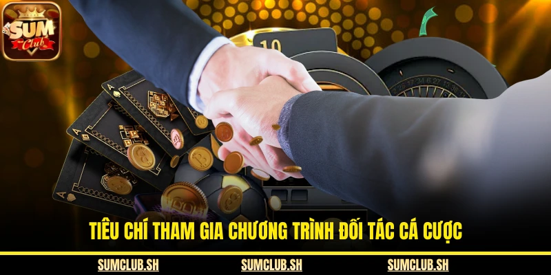 Tiêu chí tham gia chương trình đối tác cá cược
